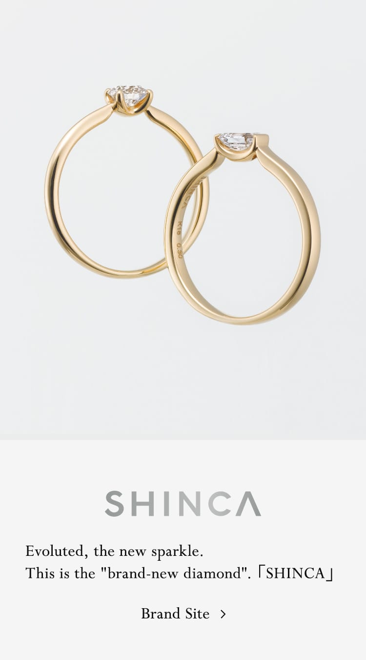Evoluted, the new sparkle. This is the brand-new diamond.「SHINCA」